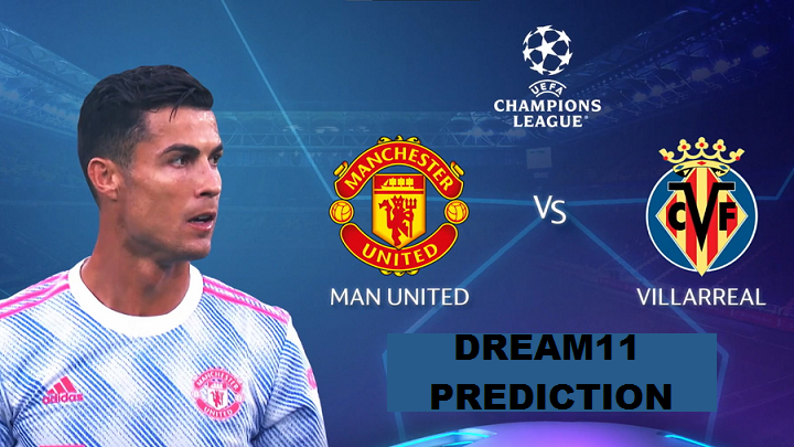 UEFA Champions League - Manchester United vs Villarreal Dream11 Prediction