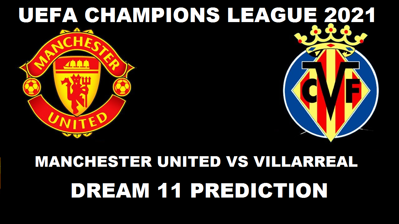 UCL 2021 : Manchester United vs Villarreal Dream 11 Prediction