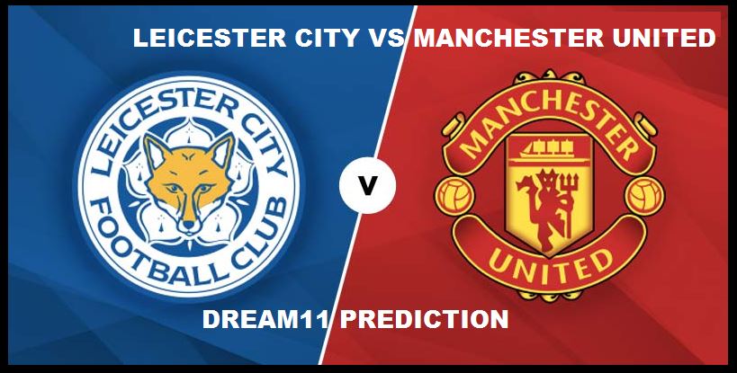 Leicester City vs Manchester United Dream11 Prediction