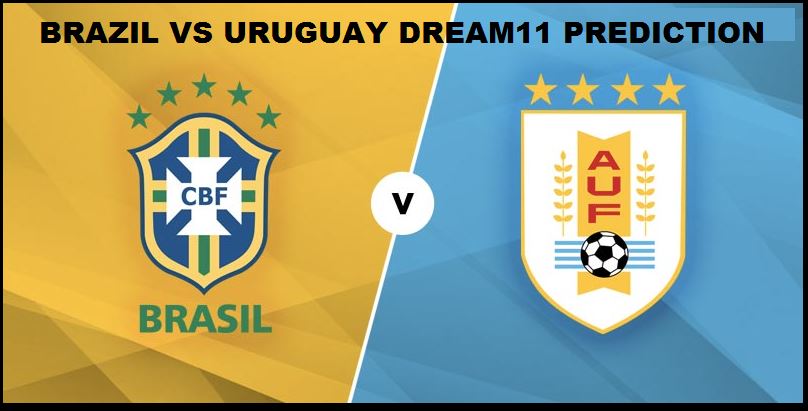 Brazil vs Uruguay Dream11 Prediction