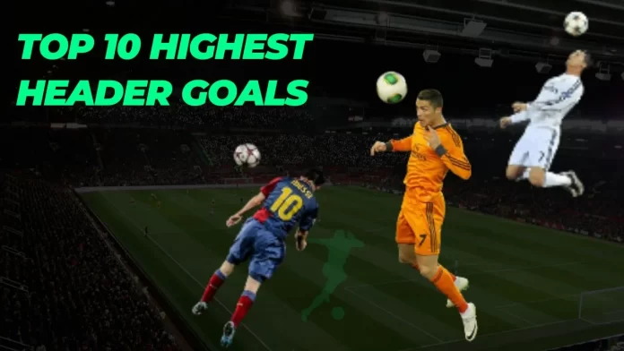 Top 10 Highest Header Goals In Football History