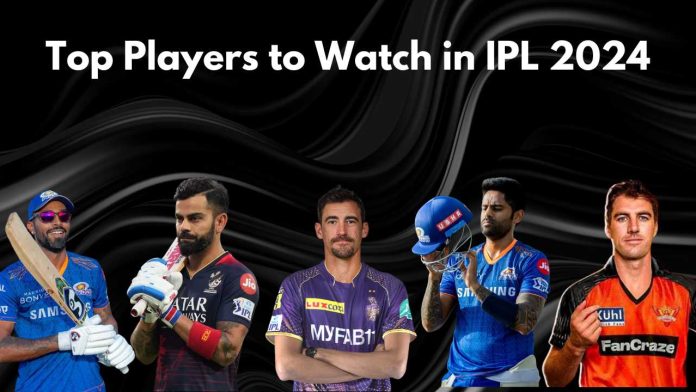 Top Players to Watch in IPL 2024